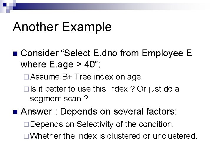 Another Example n Consider “Select E. dno from Employee E where E. age >
