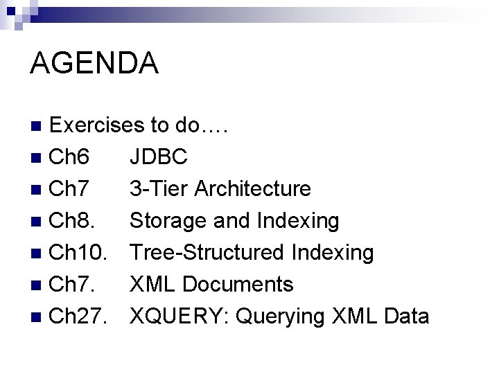 AGENDA Exercises to do…. n Ch 6 JDBC n Ch 7 3 -Tier Architecture