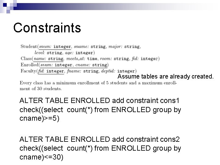 Constraints Assume tables are already created. ALTER TABLE ENROLLED add constraint cons 1 check((select