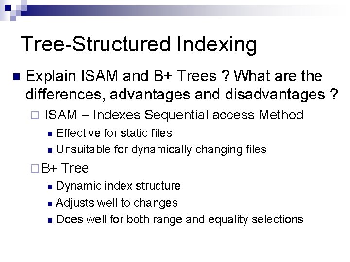Tree-Structured Indexing n Explain ISAM and B+ Trees ? What are the differences, advantages