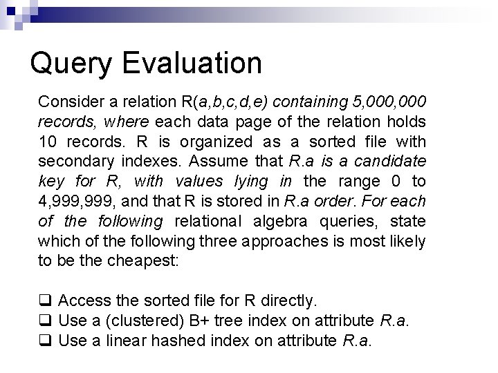 Query Evaluation Consider a relation R(a, b, c, d, e) containing 5, 000 records,