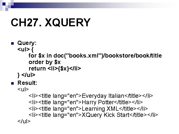 CH 27. XQUERY n n Query: <ul> { for $x in doc("books. xml")/bookstore/book/title order