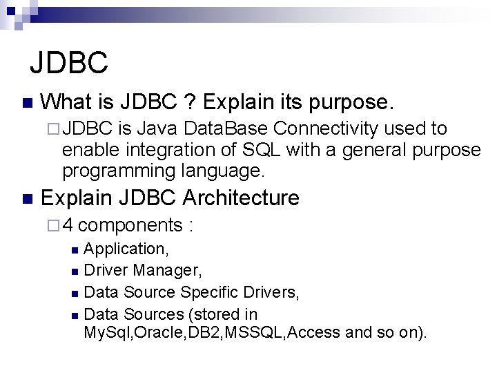 JDBC n What is JDBC ? Explain its purpose. ¨ JDBC is Java Data.