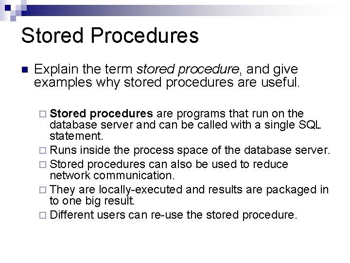 Stored Procedures n Explain the term stored procedure, and give examples why stored procedures