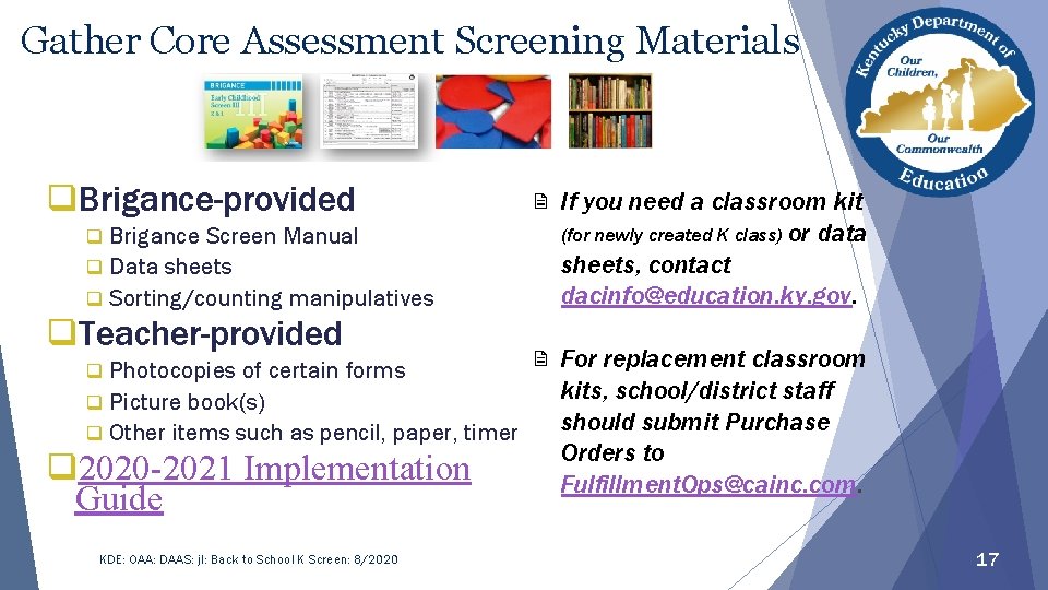Gather Core Assessment Screening Materials q. Brigance-provided Brigance Screen Manual q Data sheets q