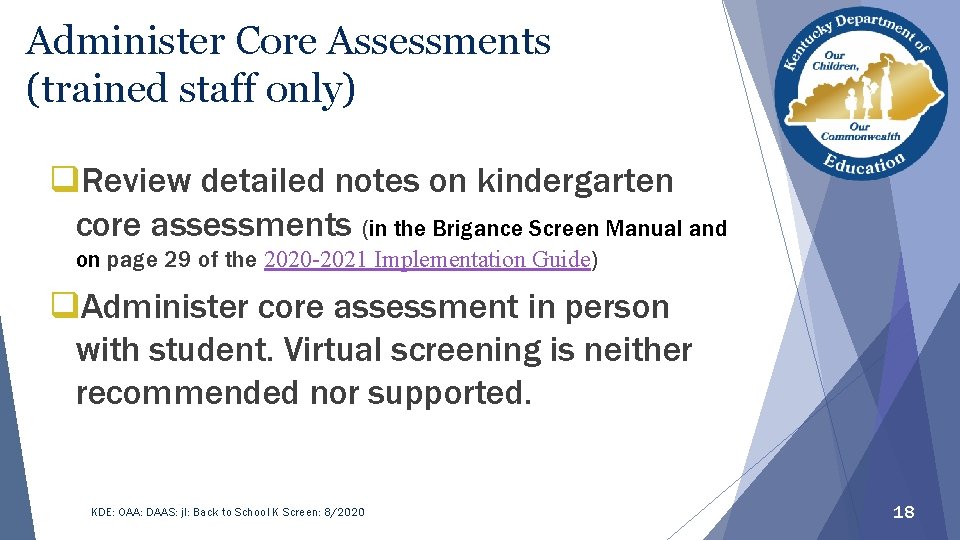 Administer Core Assessments (trained staff only) q. Review detailed notes on kindergarten core assessments