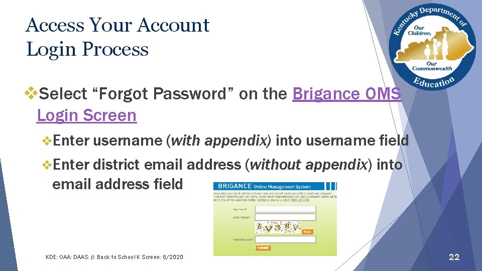 Access Your Account Login Process v. Select “Forgot Password” on the Brigance OMS Login