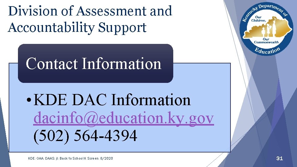 Division of Assessment and Accountability Support Contact Information • KDE DAC Information dacinfo@education. ky.