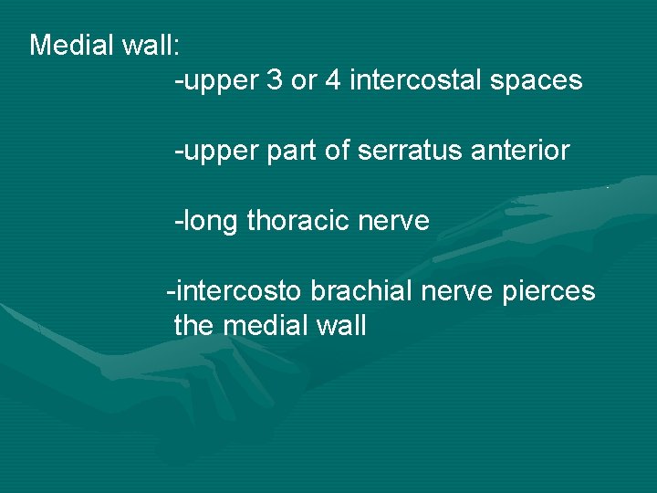 Medial wall: -upper 3 or 4 intercostal spaces -upper part of serratus anterior -long