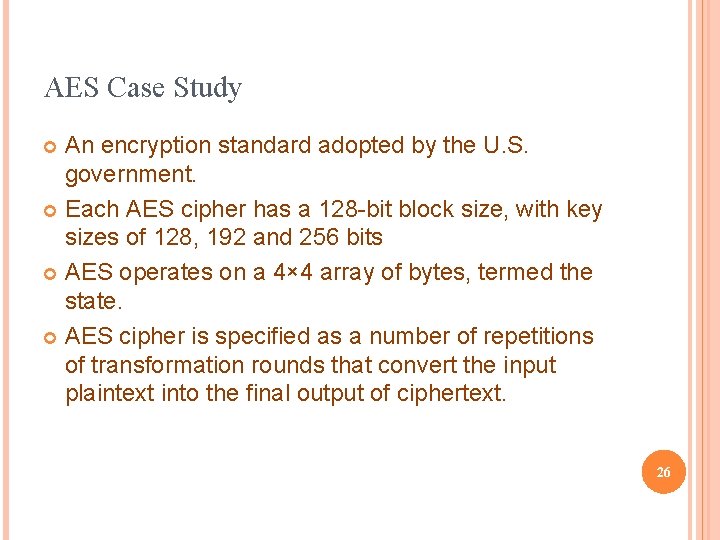 AES Case Study An encryption standard adopted by the U. S. government. Each AES