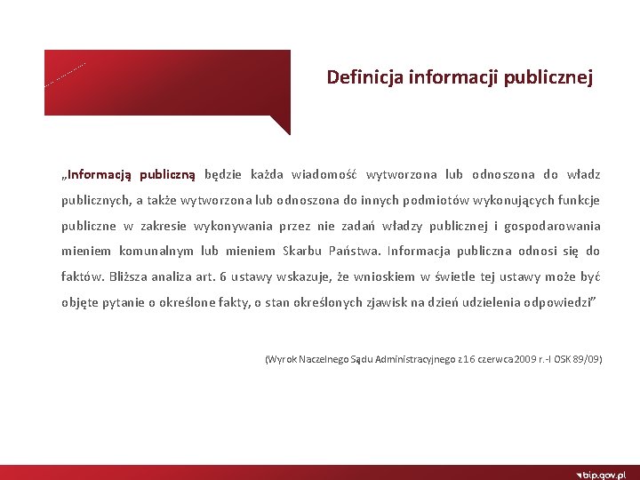 Definicja informacji publicznej „Informacją publiczną będzie każda wiadomość wytworzona lub odnoszona do władz publicznych,