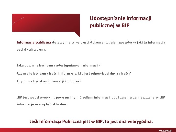 Udostępnianie informacji publicznej w BIP Informacja publiczna dotyczy nie tylko treści dokumentu, ale i