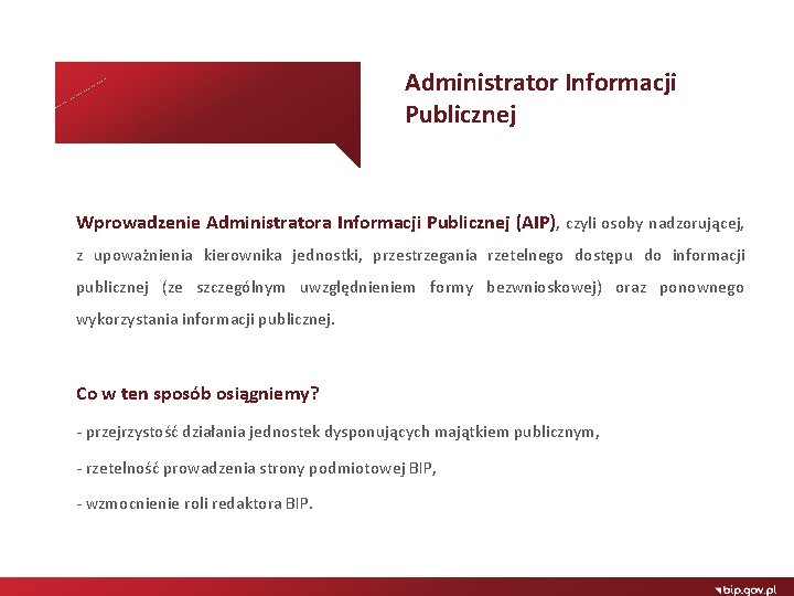 Administrator Informacji Publicznej Wprowadzenie Administratora Informacji Publicznej (AIP), czyli osoby nadzorującej, z upoważnienia kierownika