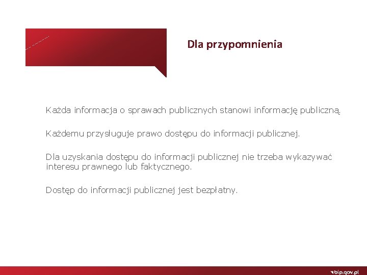 Dla przypomnienia Każda informacja o sprawach publicznych stanowi informację publiczną. Każdemu przysługuje prawo dostępu