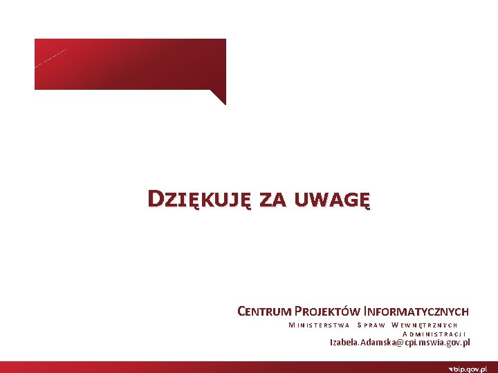 DZIĘKUJĘ ZA UWAGĘ CENTRUM PROJEKTÓW INFORMATYCZNYCH M I N I S T E R