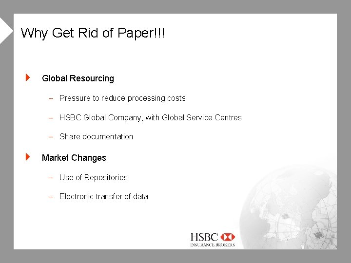 4 Why Get Rid of Paper!!! 4 Global Resourcing – Pressure to reduce processing