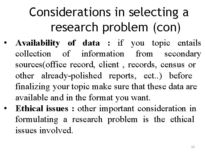 Considerations in selecting a research problem (con) • Availability of data : if you