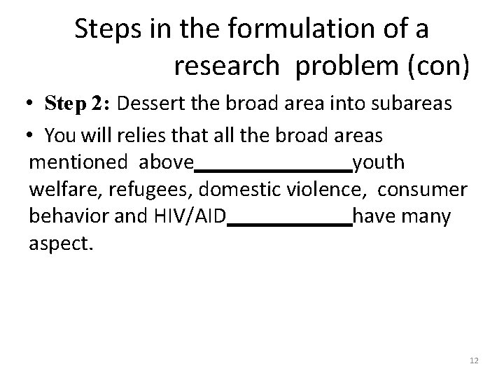 Steps in the formulation of a research problem (con) • Step 2: Dessert the