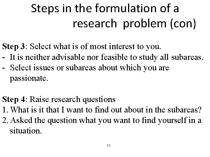 Steps in the formulation of a research problem (con) Step 3: Select what is