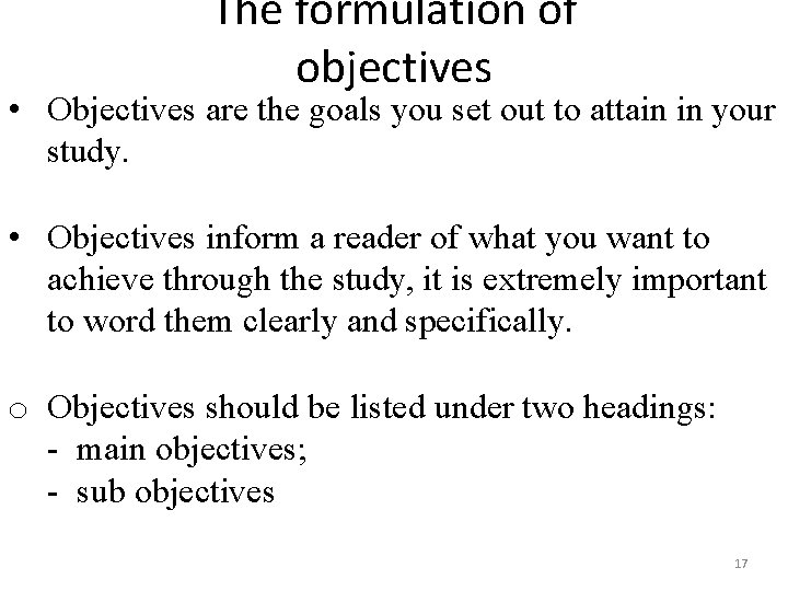The formulation of objectives • Objectives are the goals you set out to attain