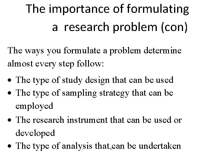 The importance of formulating a research problem (con) The ways you formulate a problem