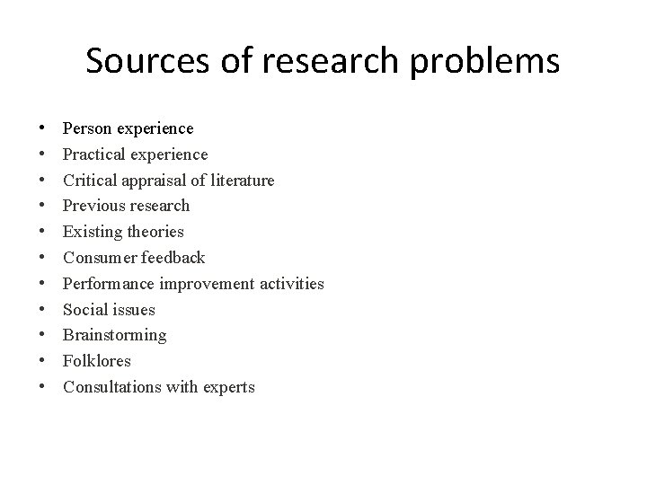 Sources of research problems • • • Person experience Practical experience Critical appraisal of