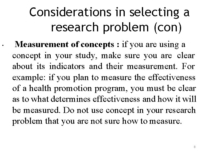 Considerations in selecting a research problem (con) • Measurement of concepts : if you