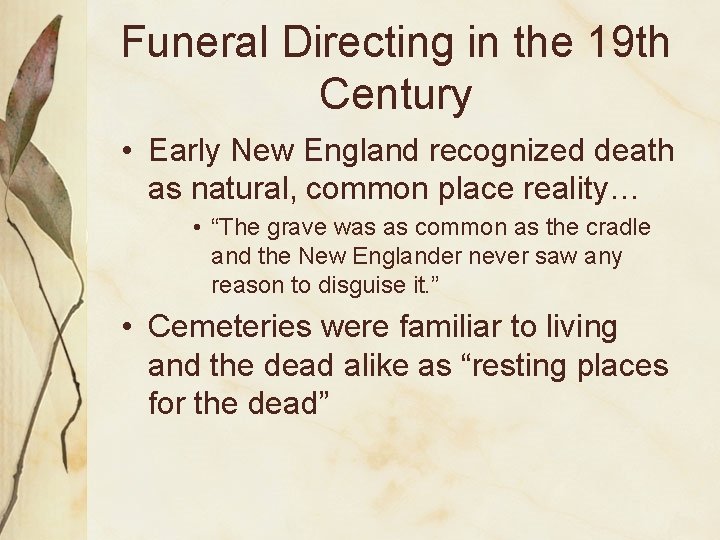 Funeral Directing in the 19 th Century • Early New England recognized death as