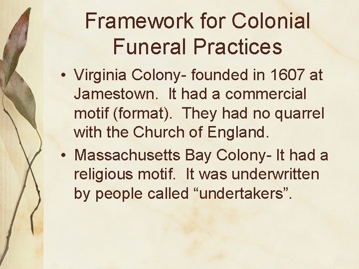 Framework for Colonial Funeral Practices • Virginia Colony- founded in 1607 at Jamestown. It