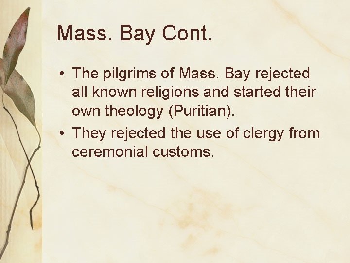 Mass. Bay Cont. • The pilgrims of Mass. Bay rejected all known religions and