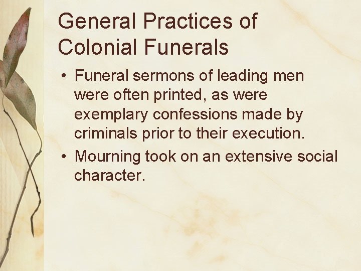 General Practices of Colonial Funerals • Funeral sermons of leading men were often printed,