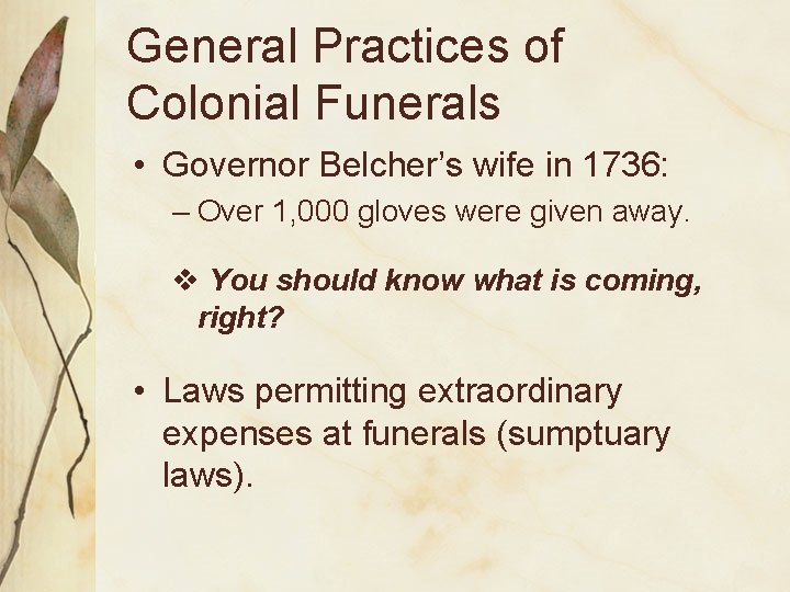 General Practices of Colonial Funerals • Governor Belcher’s wife in 1736: – Over 1,