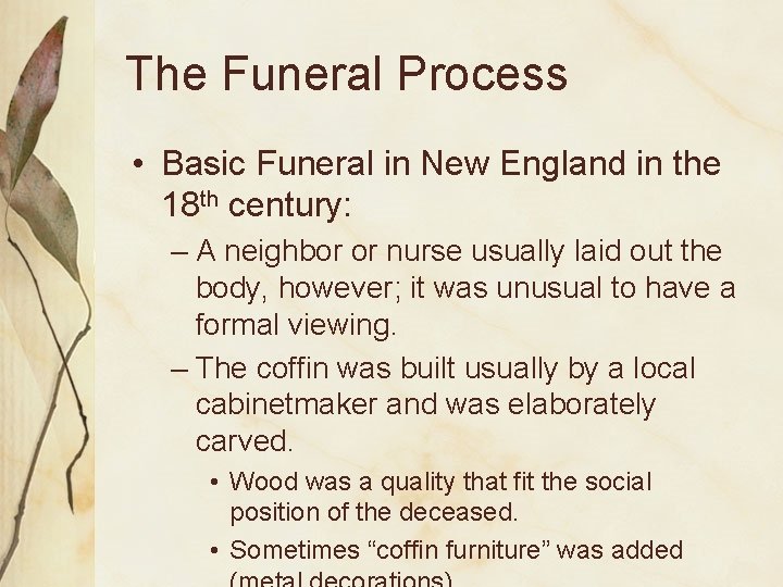 The Funeral Process • Basic Funeral in New England in the 18 th century: