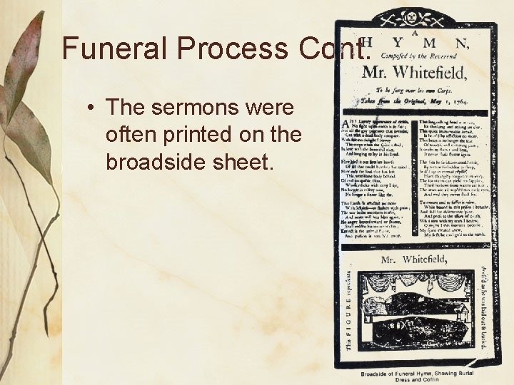 Funeral Process Cont. • The sermons were often printed on the broadside sheet. 