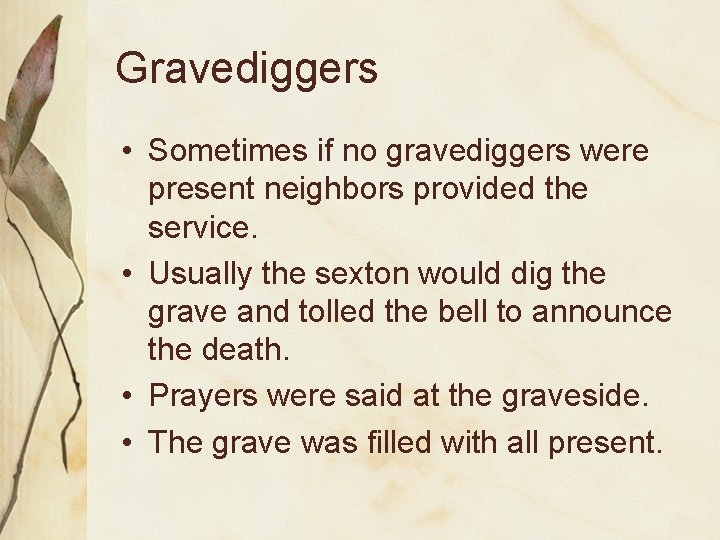 Gravediggers • Sometimes if no gravediggers were present neighbors provided the service. • Usually