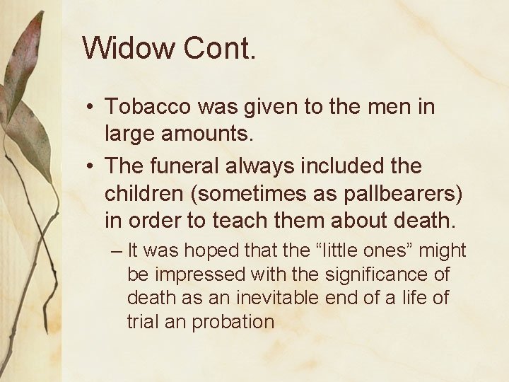 Widow Cont. • Tobacco was given to the men in large amounts. • The