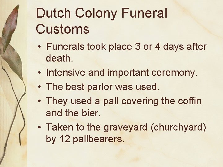 Dutch Colony Funeral Customs • Funerals took place 3 or 4 days after death.