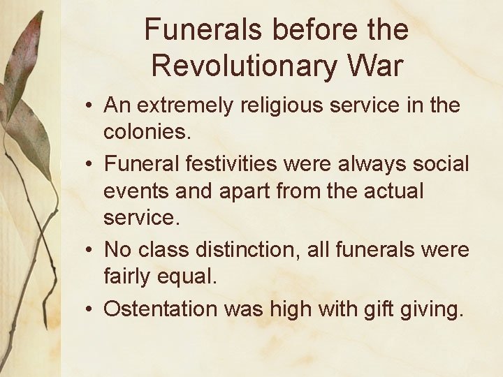 Funerals before the Revolutionary War • An extremely religious service in the colonies. •