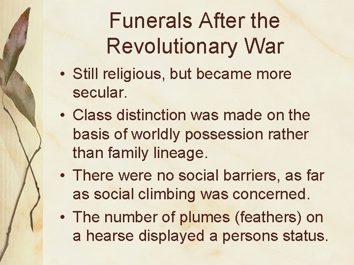 Funerals After the Revolutionary War • Still religious, but became more secular. • Class