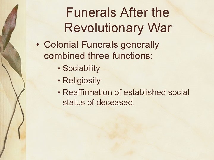 Funerals After the Revolutionary War • Colonial Funerals generally combined three functions: • Sociability