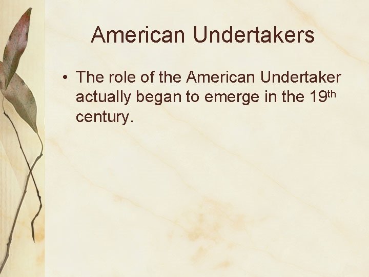 American Undertakers • The role of the American Undertaker actually began to emerge in