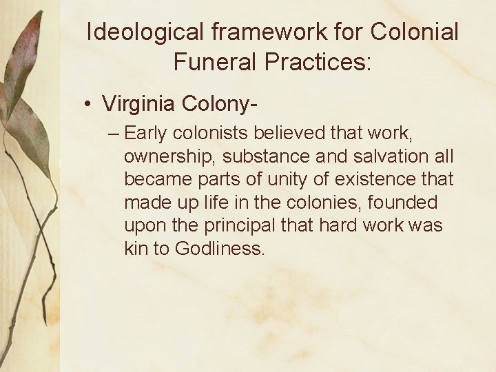 Ideological framework for Colonial Funeral Practices: • Virginia Colony– Early colonists believed that work,