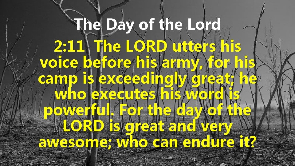 The Day of the Lord 2: 11 The LORD utters his voice before his