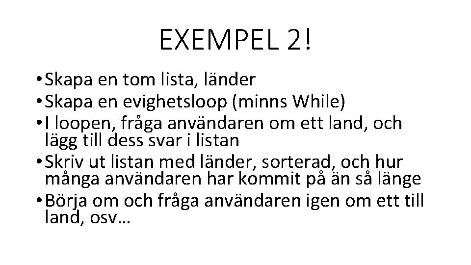 EXEMPEL 2! • Skapa en tom lista, länder • Skapa en evighetsloop (minns While)