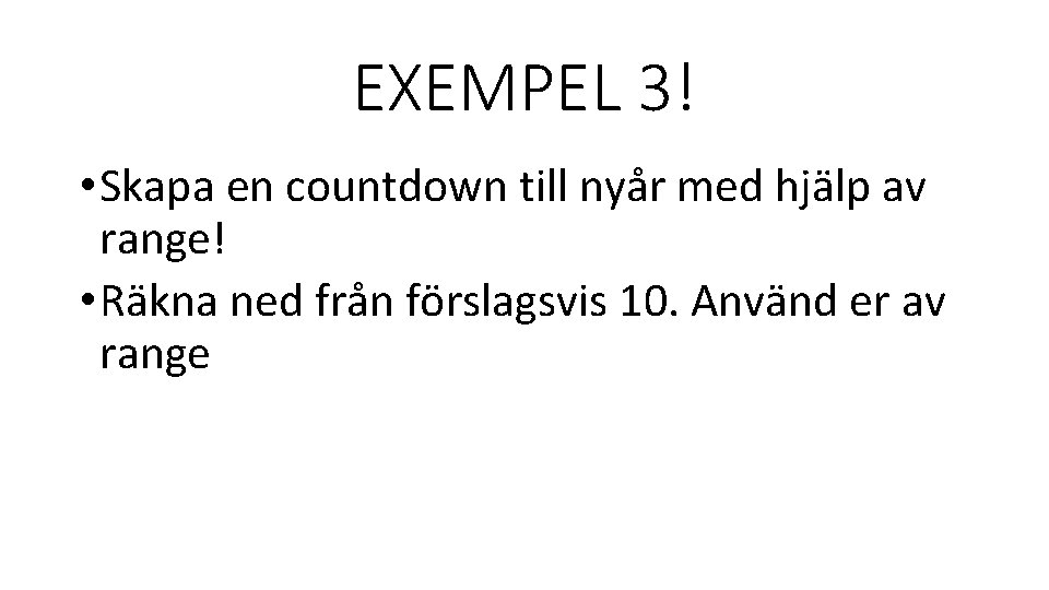 EXEMPEL 3! • Skapa en countdown till nyår med hjälp av range! • Räkna