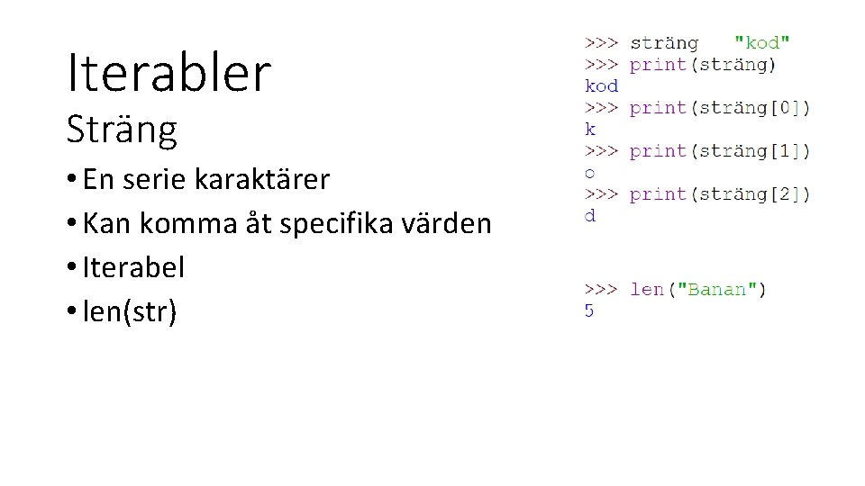 Iterabler Sträng • En serie karaktärer • Kan komma åt specifika värden • Iterabel