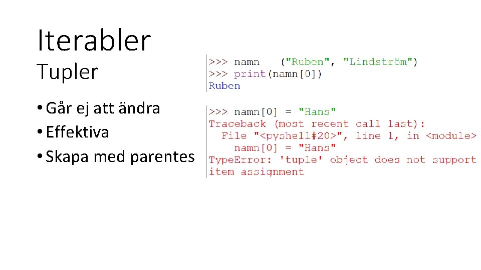Iterabler Tupler • Går ej att ändra • Effektiva • Skapa med parentes 