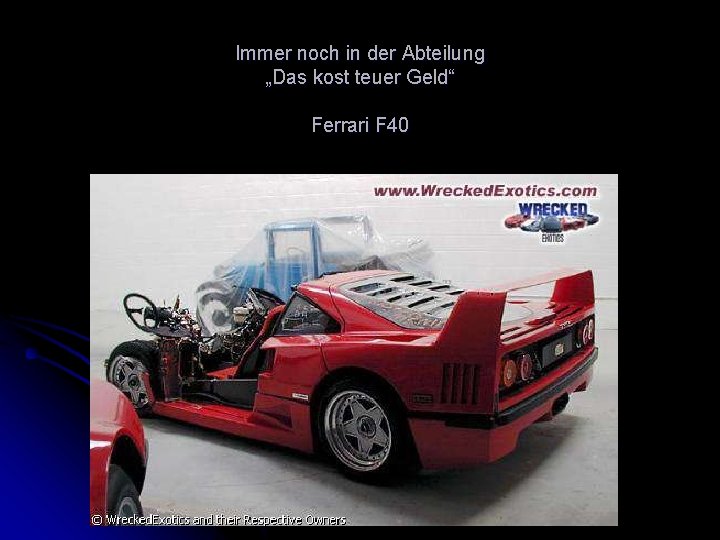 Immer noch in der Abteilung „Das kost teuer Geld“ Ferrari F 40 