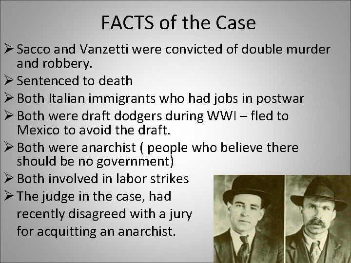FACTS of the Case Ø Sacco and Vanzetti were convicted of double murder and