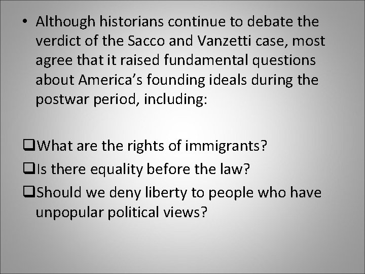  • Although historians continue to debate the verdict of the Sacco and Vanzetti
